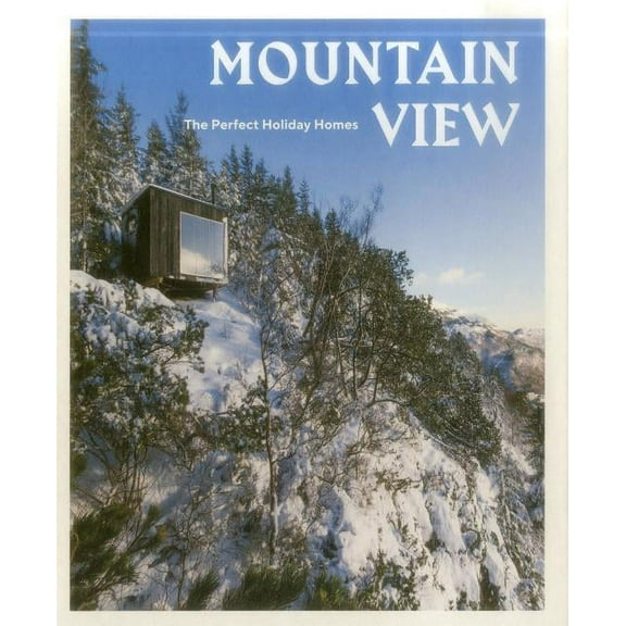 Mountain View : The Perfect Holiday Homes (Hardcover)