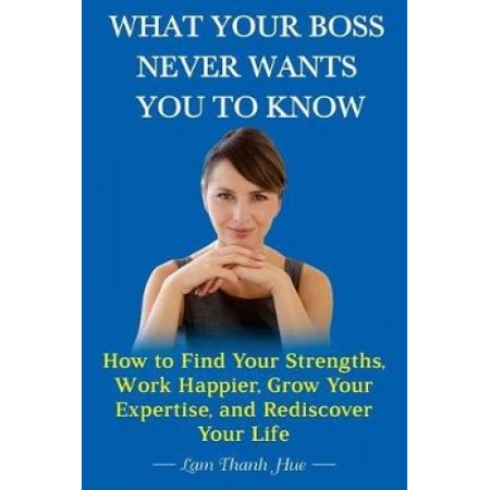 What Your Boss Never Wants You to Know: How to Find Your Strengths