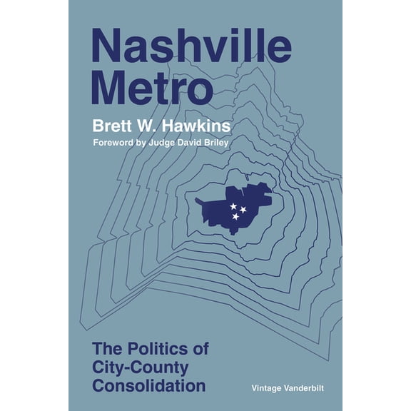 Vintage Vanderbilt Nashville Metro: The Politics of City-County Consolidation, (Paperback)
