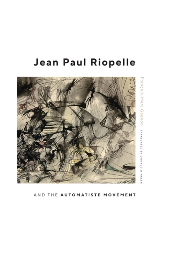 Pre-Owned Jean Paul Riopelle and the Automatiste Movement: Volume 30 (Hardcover 9780228001157) by Franois-Marc Gagnon