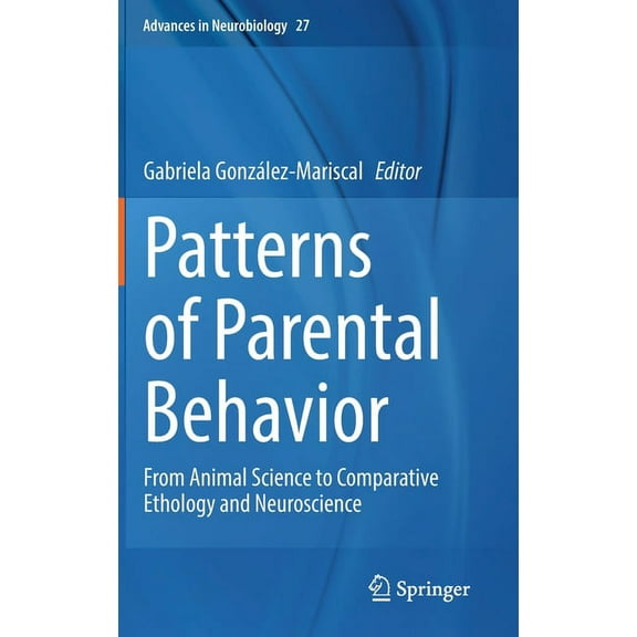 Advances in Neurobiology Patterns of Parental Behavior: From Animal Science to Comparative Ethology and Neuroscience, Book 27, (Hardcover)