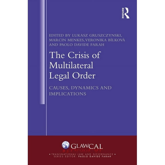Transnational Law and Governance The Crisis of Multilateral Legal Order: Causes, Dynamics and Implications, (Hardcover)