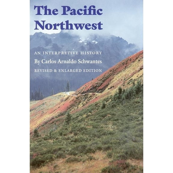 The Pacific Northwest: An Interpretive History (Revised and Enlarged Edition), (Paperback)