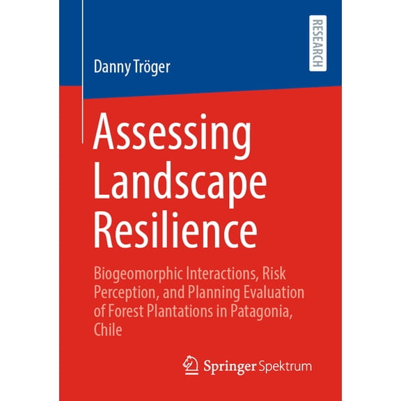 Assessing Landscape Resilience: Biogeomorphic Interactions, Risk Perception, and Planning Evaluation of Forest Plantatio, (Paperback)