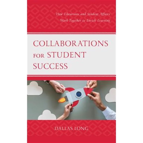 Pre-Owned Beta Phi Mu Scholars Collaborations for Student Success: How Librarians and Student Affairs Work Together to Enrich Learning, (Hardcover)