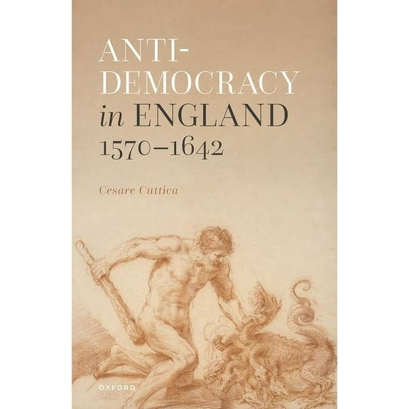 Anti-Democracy in England 1570-1642, (Hardcover)