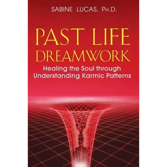 Past Life Dreamwork : Healing the Soul through Understanding Karmic Patterns (Paperback)