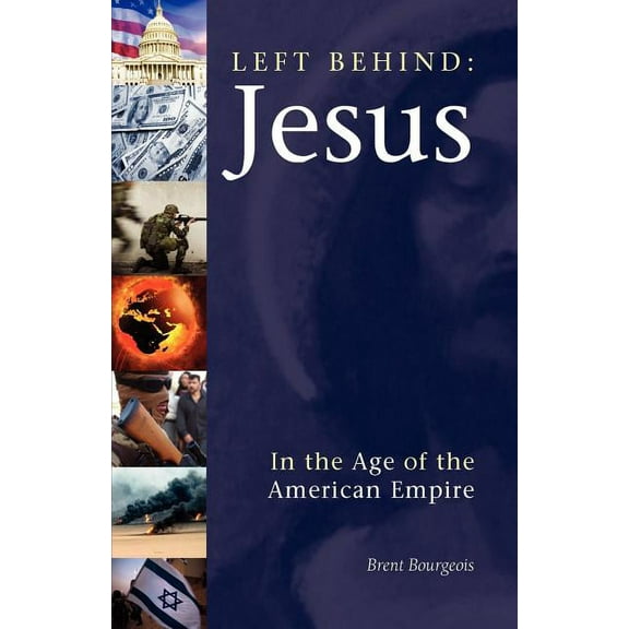Left Behind: Jesus in the Age of the American Empire (Paperback)