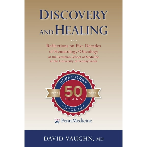Discovery and Healing: Reflections on Five Decades of Hematology/Oncology at the Perelman School of Medicine at the Univ, (Paperback)