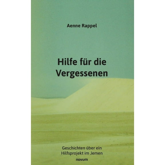 Hilfe für die Vergessenen: Geschichten über ein Hilfsprojekt im Jemen (Paperback)