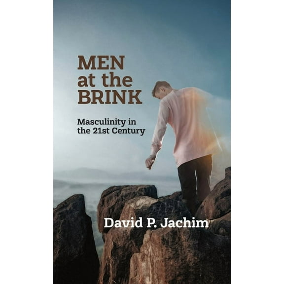Men at the Brink: Masculinity in the 21st Century, (Paperback)