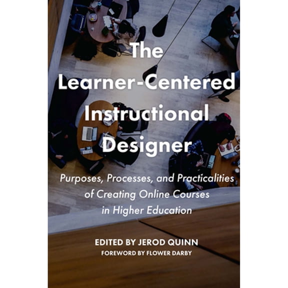 Pre-Owned The Learner-Centered Instructional Designer: Purposes, Processes, and Practicalities of Creating (Paperback) by Jerod Quinn