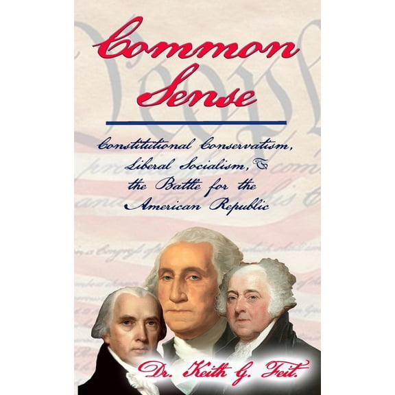 Common Sense : Constitutional Conservatism, Liberal Socialism, & the Battle for the American Republic (Paperback)