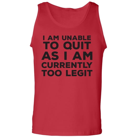 I Am Unable To Quit. . .Too Legit Adult Tank Top
