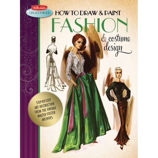 Comment Dessiner et Peindre Design Mode et Costume (Walter Foster Collectibles)