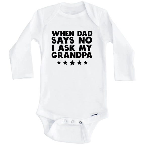 When Dad Says No I Ask My Grandpa Funny One Piece Baby Bodysuit (Long Sleeve), 0-3 Months White