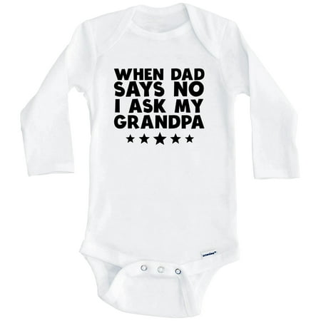 

When Dad Says No I Ask My Grandpa Funny One Piece Baby Bodysuit (Long Sleeve) 3-6 Months White