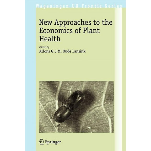 Wageningen UR Frontis New Approaches to the Economics of Plant Health, Book 20, (Hardcover)