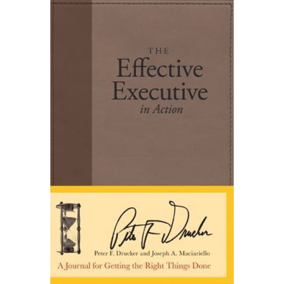 Pre-Owned The Effective Executive in Action: A Journal for Getting the Right Things Done (Hardcover) 0060832622 9780060832629