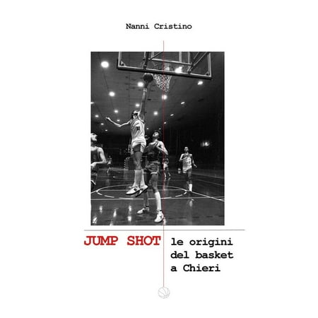 JUMP SHOT - Le origini del basket a Chieri -