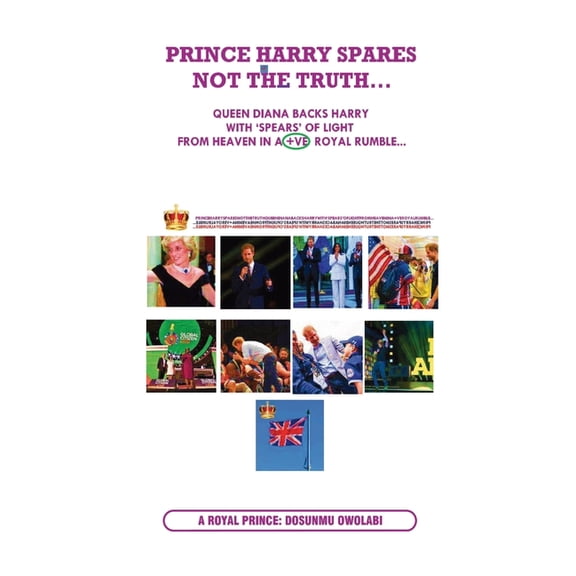 Prince Harry Spares Not the Truth...: Queen Diana Backs Harry from Heaven with 'spears' of Light in  ve Royal Rumble, (Paperback)