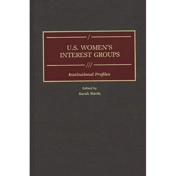 Greenwood Reference Volumes on American U.S. Women's Interest Groups: Institutional Profiles, (Hardcover)