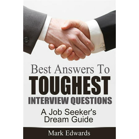 Best Answers To Toughest Interview Questions : A Job Seeker's Dream Guide - (Best Star Interview Answers)