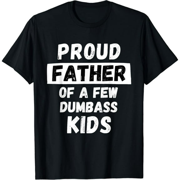 Proud Father Of A Few Kids - Funny Daddy & Dad Joke Gift For Father's Day T-shirt