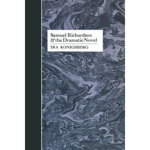 Samuel Richardson and the Dramatic Novel, (Paperback)