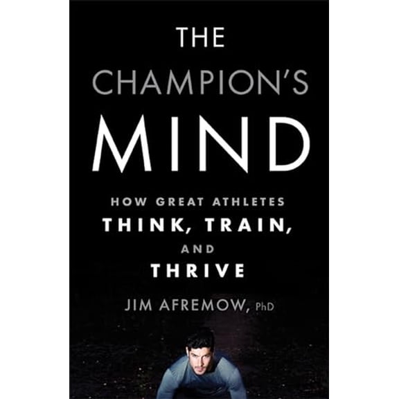 Pre-Owned The Champion's Mind: How Great Athletes Think, Train, and Thrive, 9781623361488, 1623361486, Hardcover, 1 edition