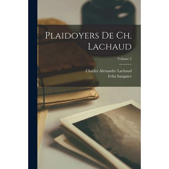 Plaidoyers de Ch. Lachaud; Volume 2 (Paperback)