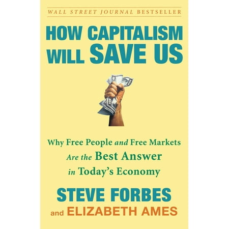 How Capitalism Will Save Us : Why Free People and Free Markets Are the Best Answer in Today's (Best Steroid On The Market Today)