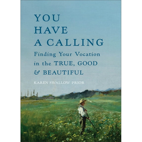 You Have a Calling: Finding Your Vocation in the True, Good, and Beautiful, (Hardcover)