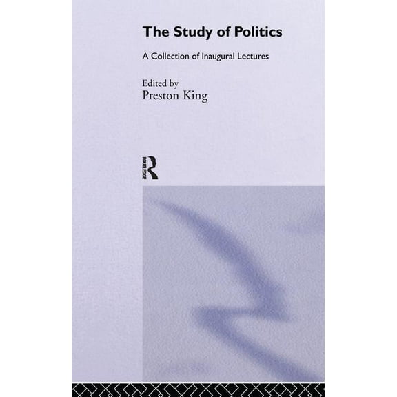 The Study of Politics: A Collection of Inaugural Lectures, (Paperback)