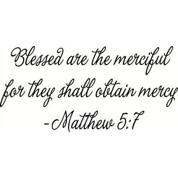 Matthew 5:7 Blessed Are the Merciful for They Shall Obtain Mercy. Bible Verse Inspired Wall Decal, Our Inspirational Christian Scripture Wall Arts Are Made in the Usa.