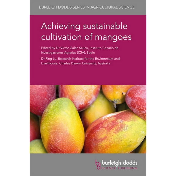 Burleigh Dodds Agricultural Science Achieving Sustainable Cultivation of Mangoes, Book 34, (Hardcover)