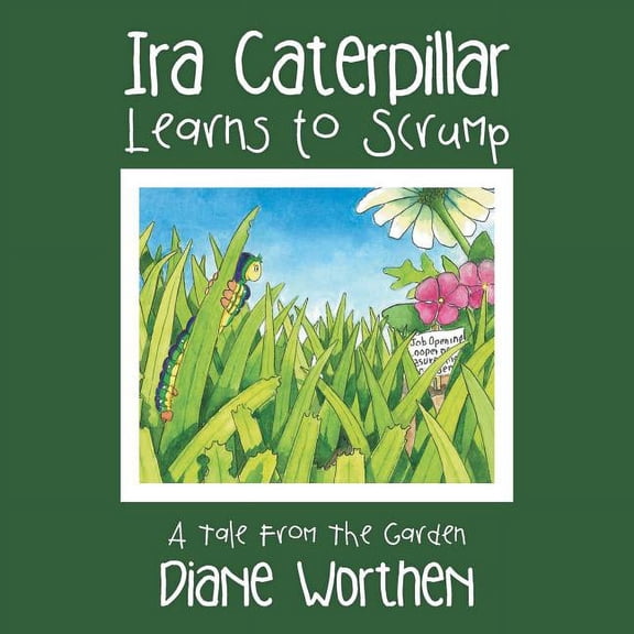 Ira Caterpillar Learns to Scrump: A Tale From The Garden, (Paperback)