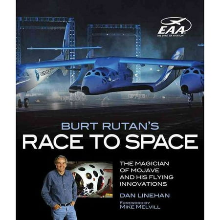 Burt Rutan's Race to Space: The Magician of Mojave and His Flying Innovations