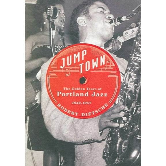 Jumptown : The Golden Years of Portland Jazz, 1942-1957 (Paperback)