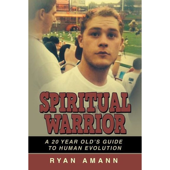 Spiritual Warrior: A 20 Year Old's Guide to Human Evolution, (Paperback)