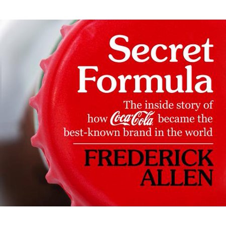 Secret Formula: The Inside Story of How Coca-Cola Became the Best-Known Brand in the World (Frederick Douglass Best Known For)