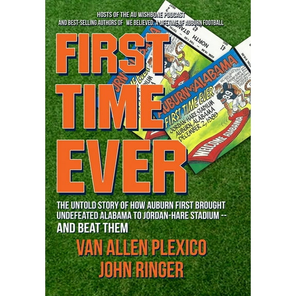 First Time Ever: The Untold Story of How Auburn First Brought Undefeated Alabama to Jordan-Hare Stadium--and Beat Them, (Hardcover)