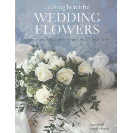 Pre-Owned Creating Beautiful Wedding Flowers: Gorgeous Ideas and 20 Step-by-step Projects for Your Big Day (Paperback) 1845973348 9781845973346