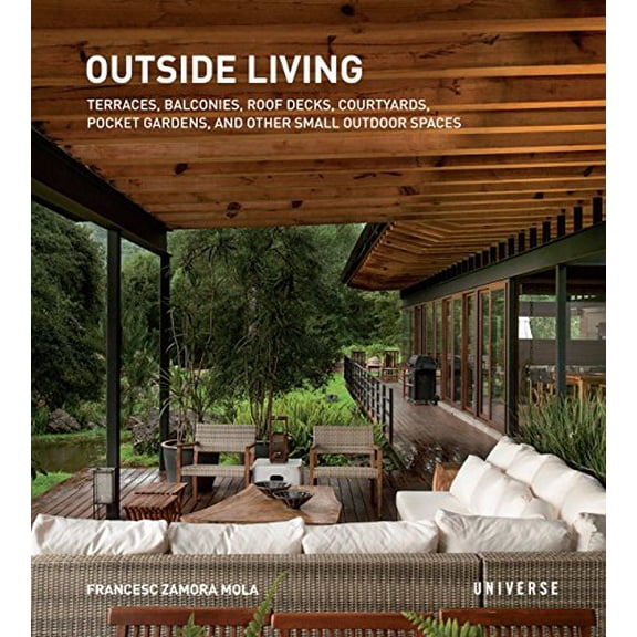 Pre-Owned Outside Living: Terraces, Balconies, Roof Decks, Courtyards, Pocket Gardens, and Other Small Outdoor Spaces (Paperback) 0789329182 9780789329189