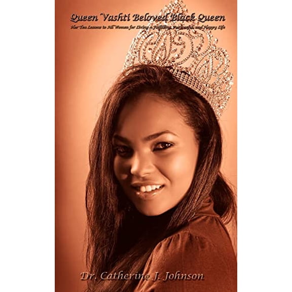 Queen Vashti Beloved Black Queen: Her Ten Lessons to All Women for Living a Fulfilling, Purposeful, and Happy Life (Paperback)