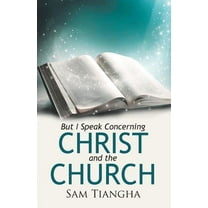 But I Speak Concerning Christ and the Church