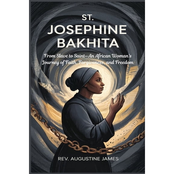 St. Josephine Bakhita: From Slave to Saint-An African Woman's Journey of Faith, Forgiveness, and Freedom, (Paperback)