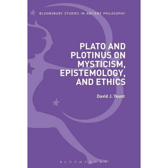 Bloomsbury Studies in Ancient Philosophy Plato and Plotinus on Mysticism, Epistemology, and Ethics, (Paperback)