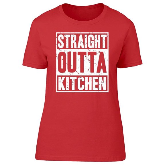 Funny Straight Outta Kitchen Tee Women's -Image by Shutterstock