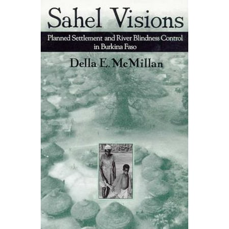 Sahel Visions: Planned Settlement and River Blindness Control in Burkina Faso